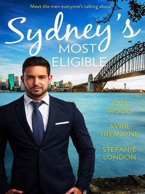 cover image of Sydney's Most Eligible / Her Boss by Day... / The Millionaire's Proposition / The Tycoon's Stowaway